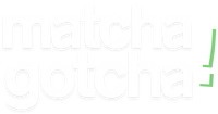 matchagotcha!